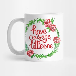 Have courage, little one. Mug